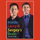 Inside Larry's and Sergey's Brain by Richard L. Brandt